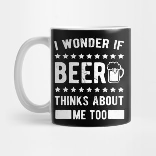 I wonder if beer thinks about me too Mug